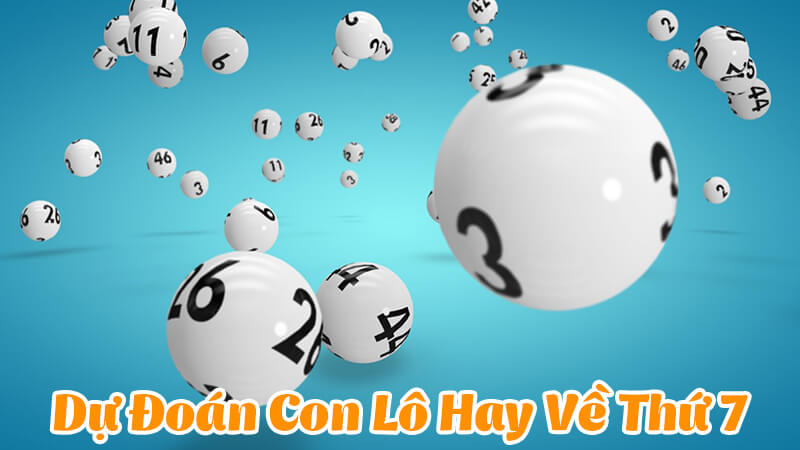 Lô thứ 7 hay về con gì nhất? Cùng chuyên gia lô đề giải mã