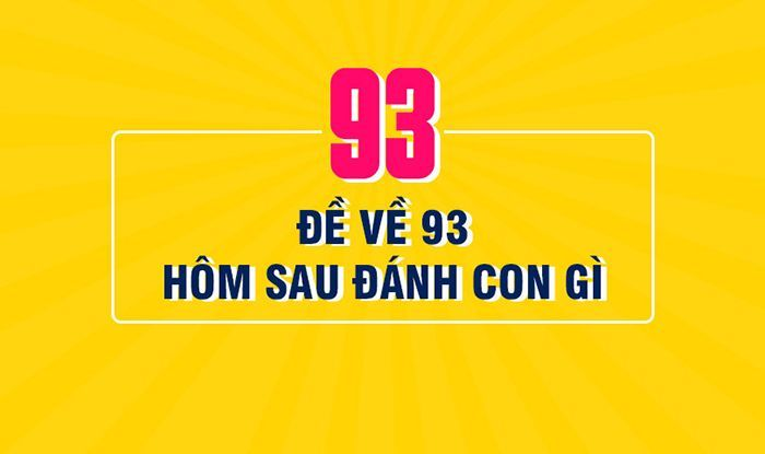 Đề về 93 hôm sau đánh con gì để mang lại may mắn