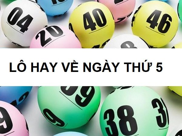 Nên thống kê lô hay về vào ngày thứ 5