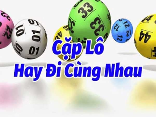 Dựa vào các cặp lô hay về cùng nhau chơi gia tăng cơ hội trúng